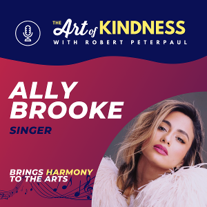 LISTEN: Ally Brooke Joins Robert Peterpaul On Art Of Kindness Podcast 