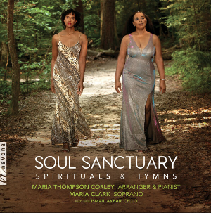 Maria Clark And Maria Thompson Corley Release New Album Of Spirituals And Hymns, SOUL SANCTUARY 