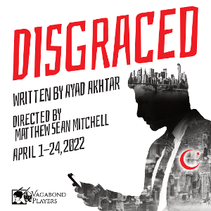 Vagabond Players Presents DISGRACED By Ayad Akhtar Image