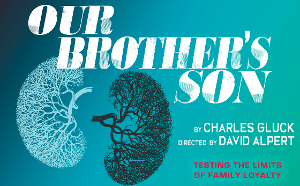 The New York Premiere Of OUR BROTHER'S SON Comes to The Pershing Square Signature Center in April 