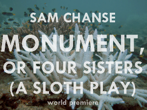 Magic Theatre Presents World Premiere MONUMENT, OR FOUR SISTERS (A SLOTH PLAY) 