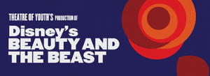 Theatre Of Youth Celebrates Re-opens With  DISNEY'S BEAUTY AND THE BEAST Image