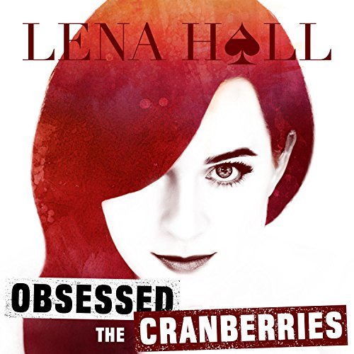 Lena Hall Obsessed: The Cranberries Album