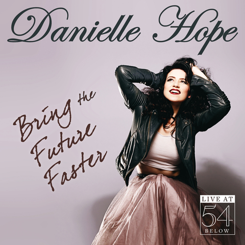 Danielle Hope: Bring the Future Faster - Live at 54 BELOW Album