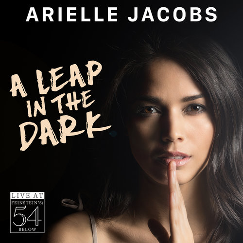 Arielle Jacobs: A Leap in the Dark - Live at Feinstein's/54 Below Album