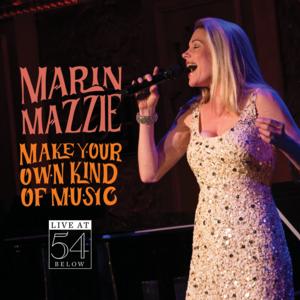 Make Your Own Kind of Music: LIVE at 54 BELOW - Marin Mazzie Album