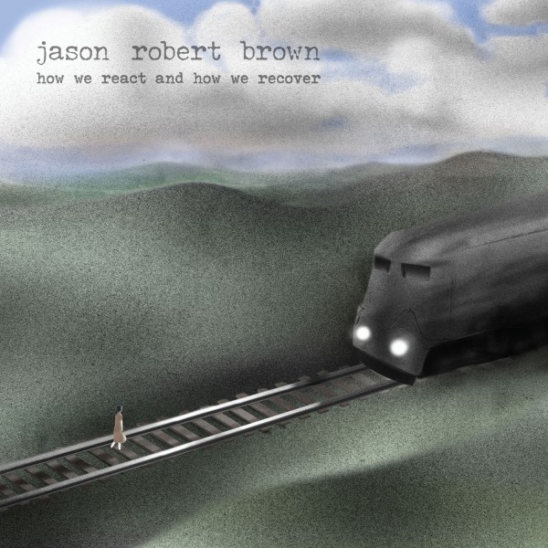 Jason Robert Brown - How We React and How We Recover Album