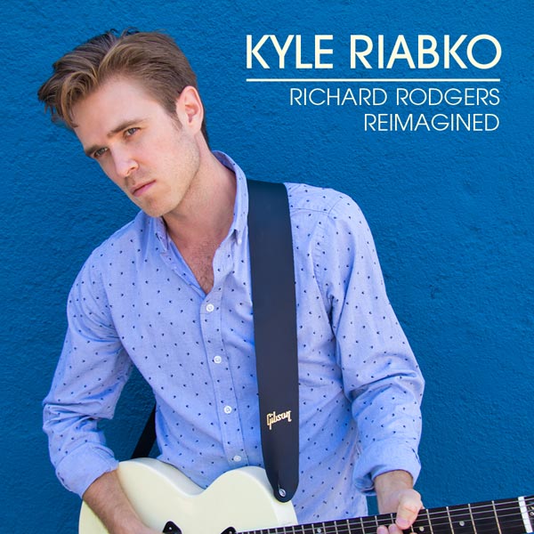 Kyle Riabko - Richard Rodgers Reimagined Album