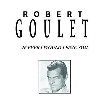 Robert Goulet - If Ever I Would Leave You Album