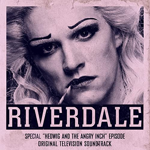 Riverdale: Special Episode - Hedwig and the Angry Inch the Musical Album