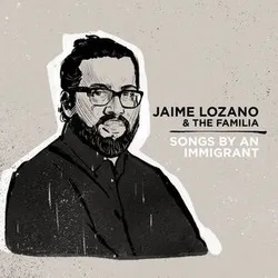 Jaime Lozano & The Familia: Songs By an Immigrant Album