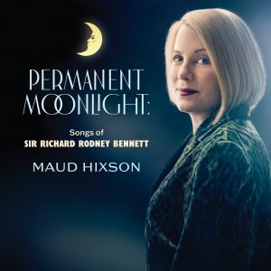 Maud Hixson: Permanent Moonlight: Songs of Sir Richard Rodney Bennett Album