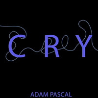 Adam Pascal - Cry Upcoming Broadway CD