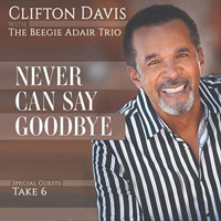 Clifton Davis with the Beegie Adair Trio: Never Can Say Goodbye Upcoming Broadway CD