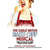 The Great British Bake Off Musical - Original London Cast Recording