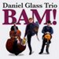 Daniel Glass Trio: BAM!