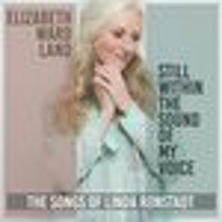 Elizabeth Ward Land - Still Within the Sound of My Voice: The Songs of Linda Ronstadt Upcoming Broadway CD