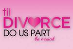 Til Divorce Do Us Part: The Musical