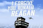 I Forgive You, Ronald Reagan