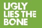 Ugly Lies the Bone