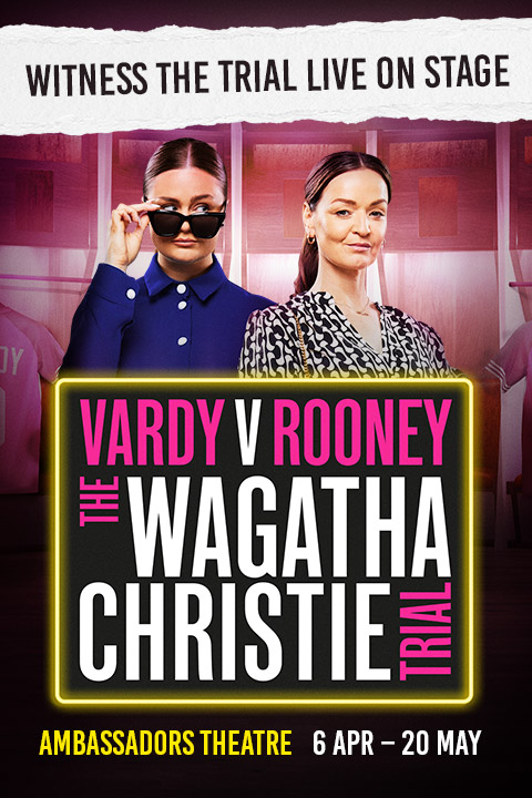 Vardy v Rooney: The Wagatha Christie Trial West End