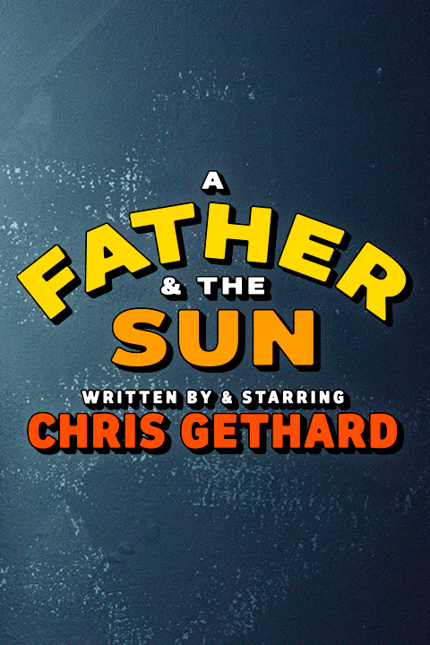 Chris Gethard - A Father & The Sun Show Information