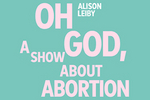 Alison Leiby: Oh God, A Show About Abortion Off-Broadway Show | Broadway World