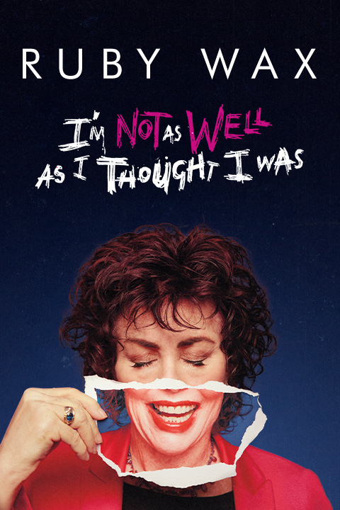 Ruby Wax: I'm Not As Well As I Thought I Was West End