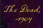 The Dead, 1904