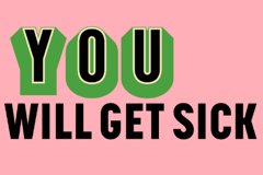 You Will Get Sick Logo