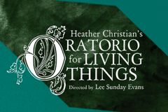 Heather Christian's Oratorio For Living Things Off-Broadway Show | Broadway World