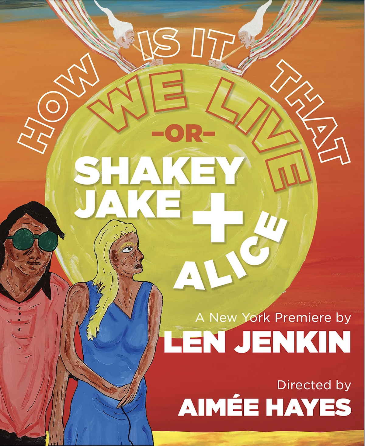 How Is It That We Live or Shakey Jake + Alice Off-Broadway