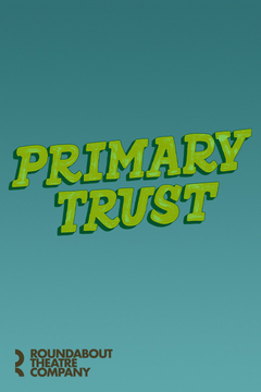 Primary Trust Broadway Show | Broadway World