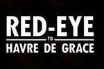 Red-Eye to Havre de Grace