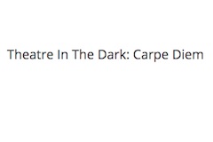Theatre In The Dark: Carpe Diem