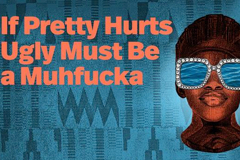 If Pretty Hurts Ugly Must Be a Muhfucka