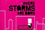Where Storms Are Born