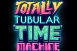 Totally Tubular Time Machine