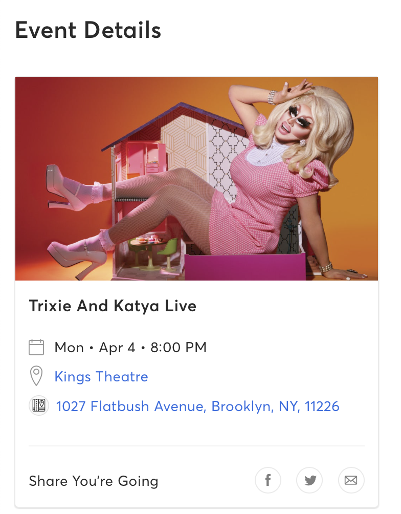 2 tickets to Trixie and Katya Kings Theater Brooklyn 4/4