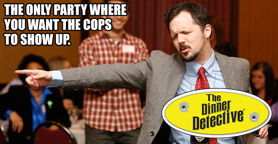 The best party cops around! Maybe you'll be a Prime Suspect or the Top Sleuth of the night! 1