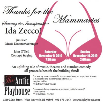 Back by popular demand, international recording and performing artist and native Rhode Islander Ida Zecco returns to The Arctic Playhouse with her new one-woman show filled with comedy, music and inappropriate banter. Thanks for the Mammaries! will be presented for 2 shows only on Saturday, September 28 at 7:30 p.m. and Sunday, September 29 at 2:00 pm. Tickets are $35 on-line and, $38 at the door.All proceeds for this event will be donated to The Arctic Playhouse building fund to support the completion of the new mainstage at 1249 Main Street.With her comedic timing, soaring vocals and dynamic acting, this performance is storytelling at its best. It is an evening of laughter, joy and gratitude of a life well-loved, the good, the bad and the beautiful. Prepare for an entertaining ride. Bring your fun bags!