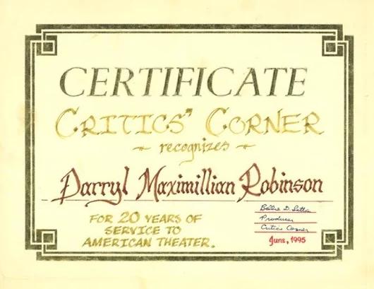 An Honor For Stage Work: In June of 1995, Actor and Director Darryl Maximilian Robinson received a Certificate of Recognition from Critics Corner for 20 Years of Service To The American Theatre.