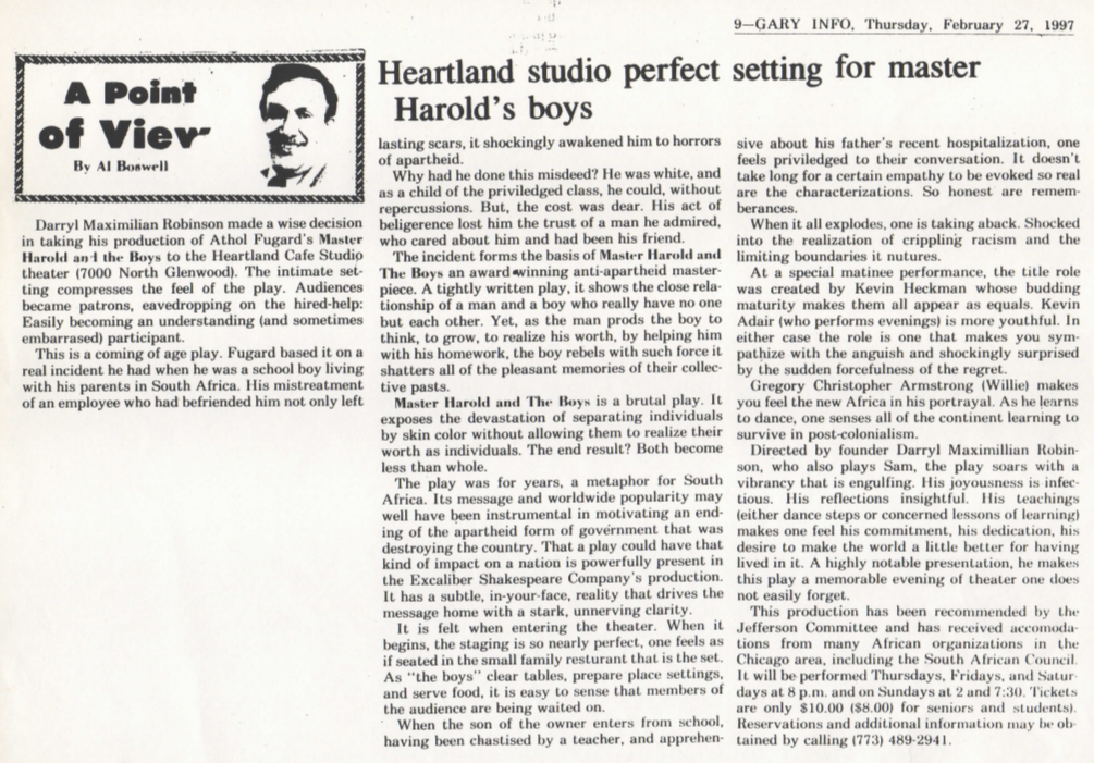 Perfect Heartland Review: Feb. 27, 1997 Gary Info of Indiana notice of Director Darryl Maximilian Robinson as Sam Semela in Master Harold And The Boys by Athol Fugard at The Heartland Cafe Studio.