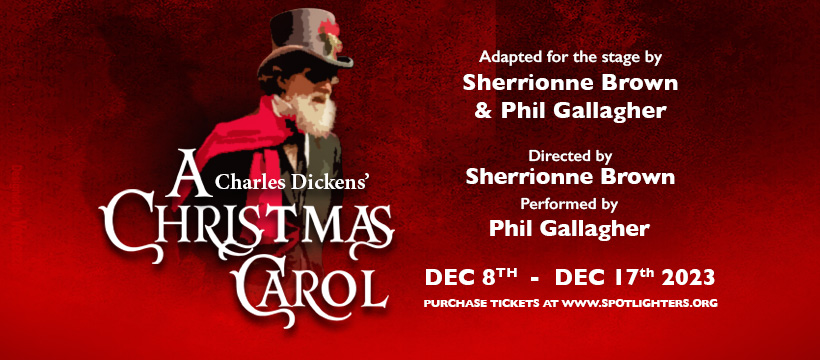 A Dickens'''''''' Christmas Carol Dec 8 - 17, 2023 SEVEN Performances www.spotlighters.org/christmascarol