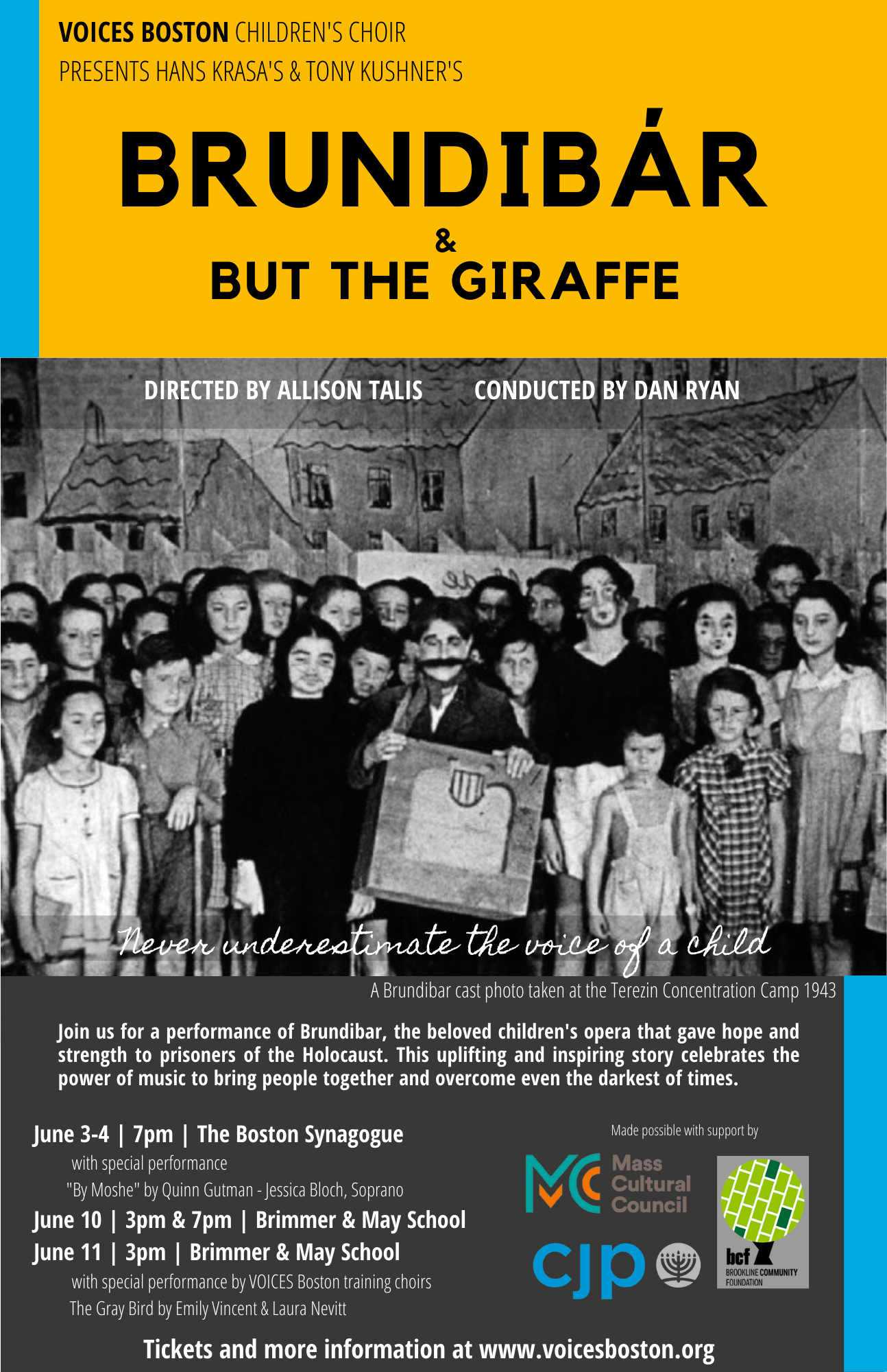 VOICES Boston Children’s Choir in a production of Brundibár written by Jewish Czech composer Hans Krása with a libretto by Adolf Hoffmeister. This children’s opera was first performed at an orphanage in Prague in 1942, though most of the early performances happened inside Terezin Concentration Camp during 1943-1944. The Nazi’s famously featured a performance of Brundibár during the International Red Cross inspection in September of 1944 after realizing the propaganda potential of this work. Two weeks after this final performance, deportations to Auschwitz escalated and ultimately most of the adults and children involved in Brundibár were killed. 