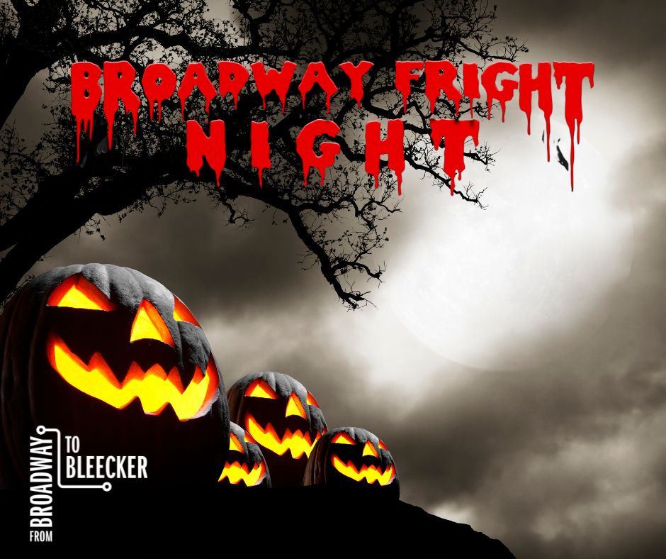 Broadway Fright Night, part of the Sheen Center's From Broadway to Bleecker series.