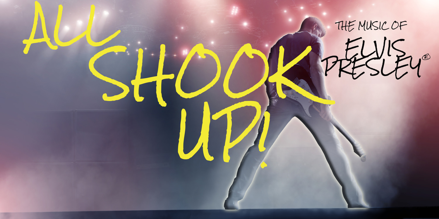 ALL SHOOK UP: Inspired by and featuring the songs of Elvis Presley! 1