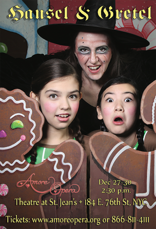 Another New York holiday tradition returns to warm the holidays! Amore Opera’s “Hansel & Gretel” gingerbread delight is back and this year is being presented for the first time in the Upper East Side at the Theatre at St. Jean’s (on E. 76th between Lexington and 3rd Avenue.)
This is a “Hansel and Gretel” not to be missed. It plays Matinées at 2:30 between Christmas and New Year’s Eve, December 27, 28, 29, and 30. Tickets are only $30, and can be purchased through Amore’s website, www.amoreopera.org, by calling OvationTix at 866-811-4111, or at the door.
(photo by B A Van Sise) 1