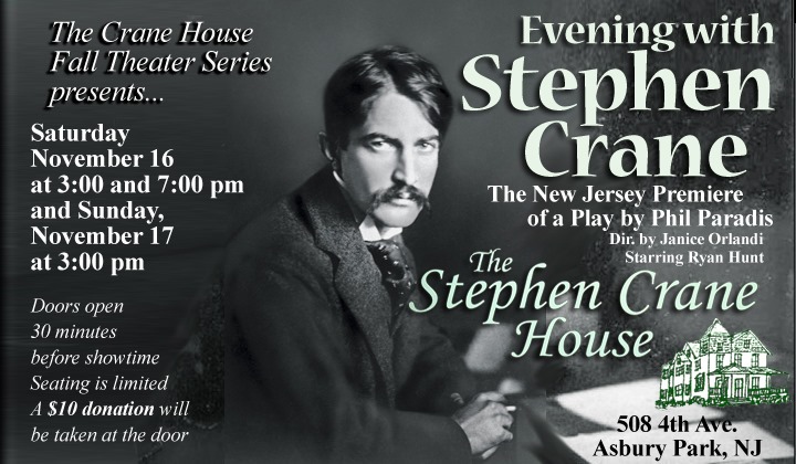 The Asbury Park Historical Society and Stephen Crane House host three performances of EVENING WITH STEPHEN CRANE as part of the Crane House Theater Series, Nov. 16-17 at 508 Fourth Ave., Asbury Park, NJ 07712 Tickets $10 at door or in advance at https://www.brownpapertickets.com/event/4427290