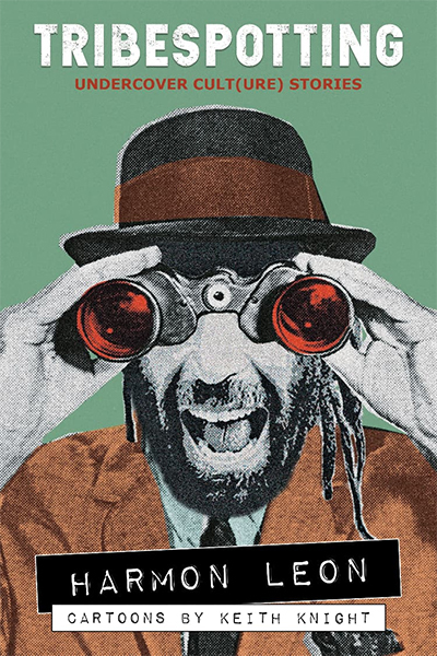 Tribespotting: Undercover Cult(ure) Stories by Harmon Leon